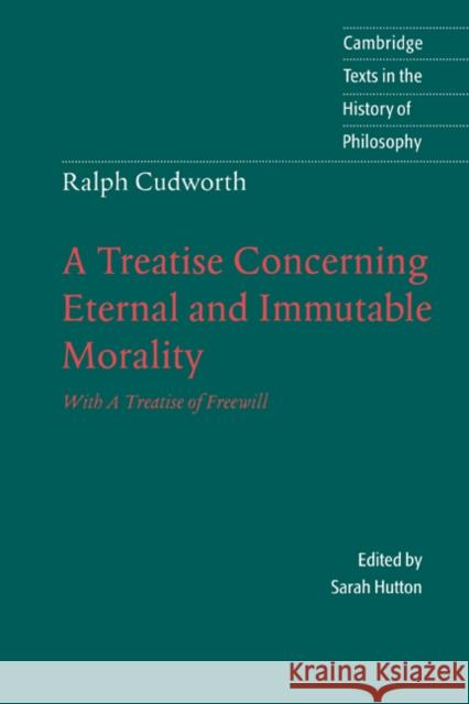 Ralph Cudworth: A Treatise Concerning Eternal and Immutable Morality: With a Treatise of Freewill Cudworth, Ralph 9780521473620