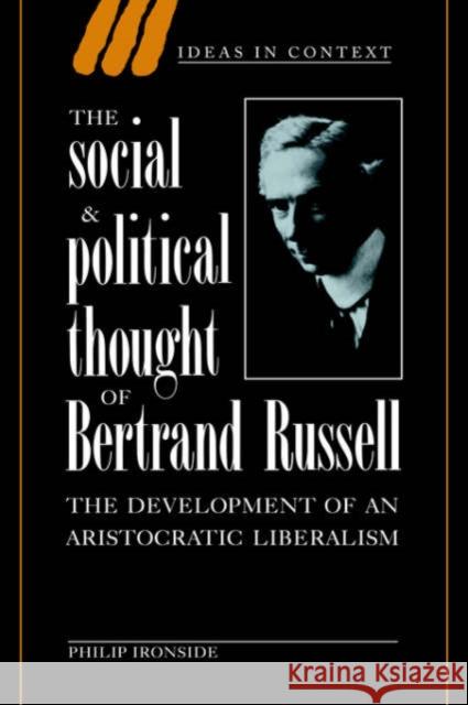 The Social and Political Thought of Bertrand Russell Ironside, Philip 9780521473835 Cambridge University Press