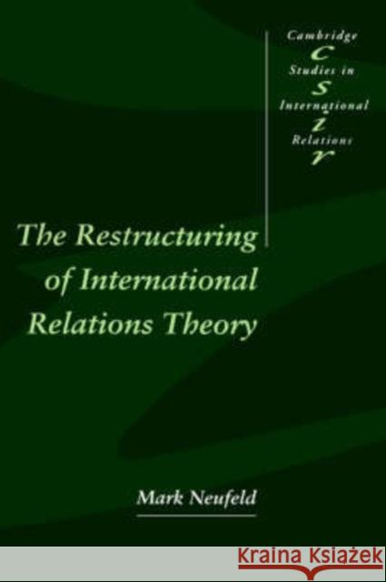 The Restructuring of International Relations Theory Mark A. Neufeld (Trent University, Peterborough, Ontario) 9780521473941