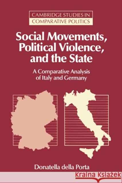 Social Movements, Political Violence, and the State: A Comparative Analysis of Italy and Germany Della Porta, Donatella 9780521473965 Cambridge University Press