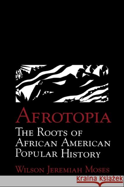 Afrotopia: The Roots of African American Popular History Moses, Wilson Jeremiah 9780521474085 Cambridge University Press