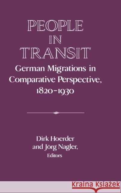People in Transit: German Migrations in Comparative Perspective, 1820-1930 Hoerder, Dirk 9780521474122 Cambridge University Press