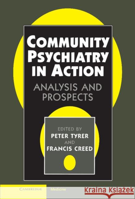 Community Psychiatry in Action: Analysis and Prospects Peter Tyrer (St Mary's Hospital Medical School, London), Francis Creed (University of Manchester) 9780521474276