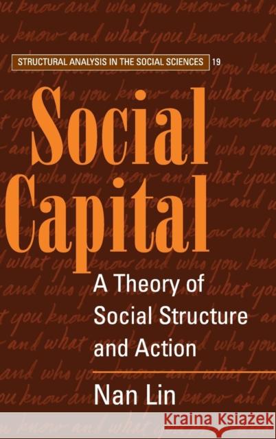 Social Capital: A Theory of Social Structure and Action Nan Lin (Duke University, North Carolina) 9780521474313