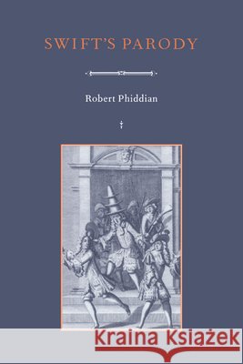 Swift's Parody Robert Phiddian Howard Erskine-Hill John Richetti 9780521474375