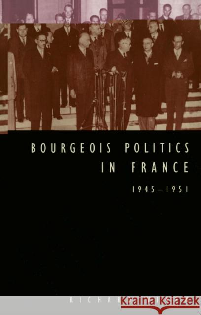 Bourgeois Politics in France, 1945 1951 Vinen, Richard 9780521474511 Cambridge University Press