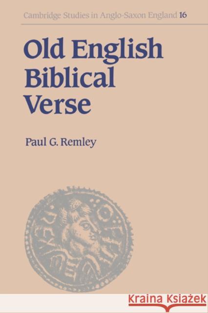 Old English Biblical Verse: Studies in Genesis, Exodus and Daniel Remley, Paul G. 9780521474542 Cambridge University Press