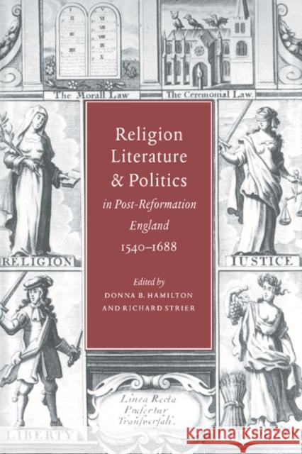 Religion, Literature, and Politics in Post-Reformation England, 1540–1688 Donna B. Hamilton (University of Maryland, College Park), Richard Strier (University of Chicago) 9780521474566