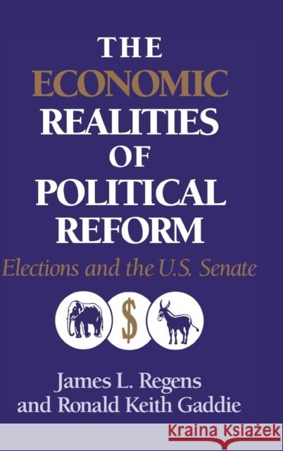 The Economic Realities of Political Reform: Elections and the Us Senate Regens, James L. 9780521474689 Cambridge University Press