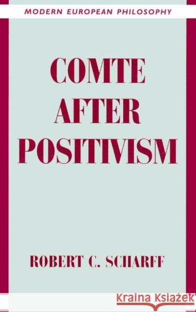 Comte After Positivism Scharff, Robert C. 9780521474887 Cambridge University Press