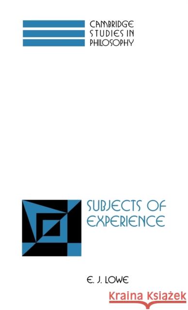 Subjects of Experience E. J. Lowe 9780521475037 Cambridge University Press