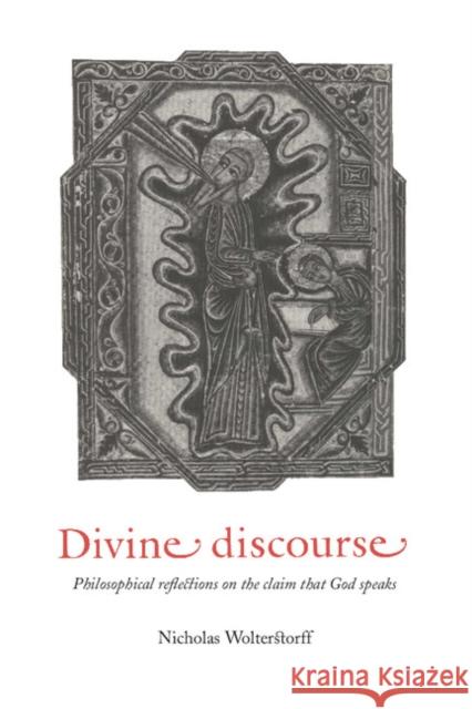 Divine Discourse: Philosophical Reflections on the Claim That God Speaks Wolterstorff, Nicholas 9780521475570 Cambridge University Press