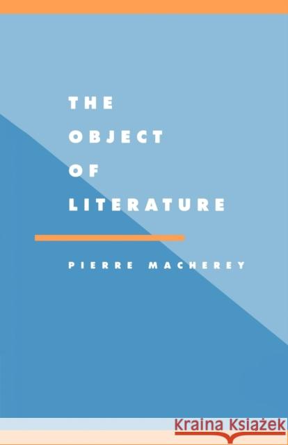 The Object of Literature P. Macherey Pierre Macherey 9780521476782
