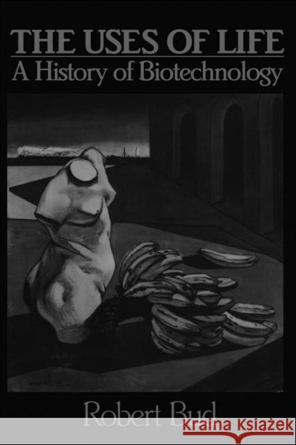The Uses of Life: A History of Biotechnology Bud, Robert 9780521476997 Cambridge University Press