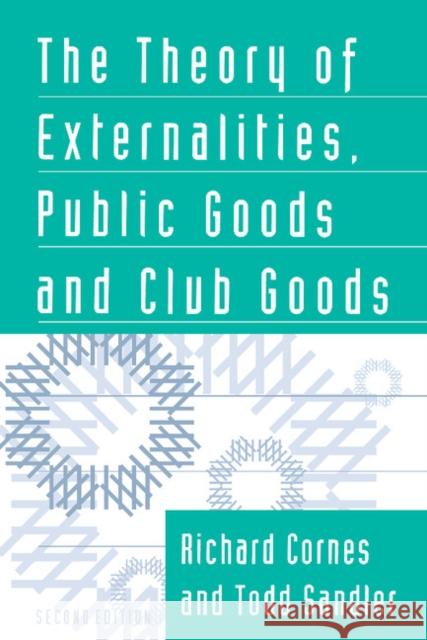 The Theory of Externalities, Public Goods, and Club Goods Richard Cornes Todd Sandler 9780521477185 Cambridge University Press