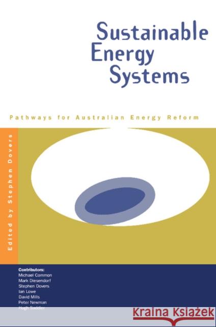 Sustainable Energy Systems: Pathways for Australian Energy Reform Stephen Dovers (Australian National University, Canberra) 9780521477574