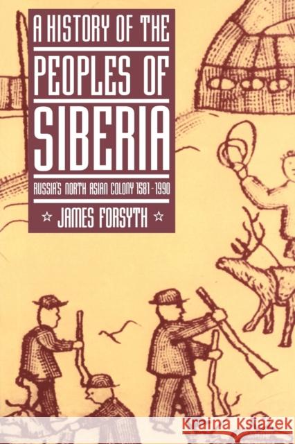 A History of the Peoples of Siberia: Russia's North Asian Colony 1581-1990 Forsyth, James 9780521477710 Cambridge University Press