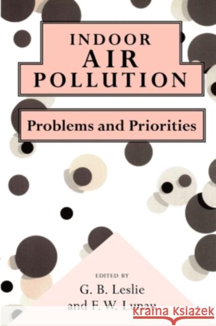 Indoor Air Pollution: Problems and Priorities Leslie, G. B. 9780521477949 Cambridge University Press
