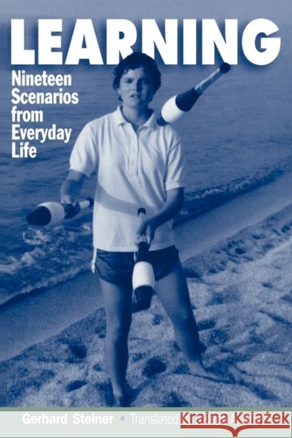 Learning: Nineteen Scenarios from Everyday Life Steiner, Gerhard 9780521478007 CAMBRIDGE UNIVERSITY PRESS