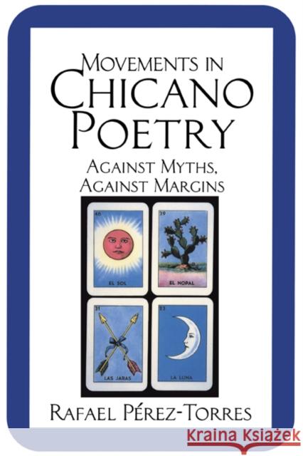 Movements in Chicano Poetry: Against Myths, Against Margins Pèrez-Torres, Rafael 9780521478038 Cambridge University Press
