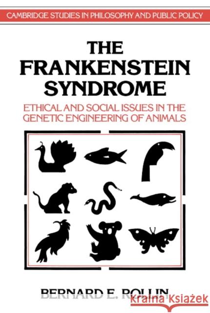 The Frankenstein Syndrome: Ethical and Social Issues in the Genetic Engineering of Animals Rollin, Bernard E. 9780521478076 Cambridge University Press