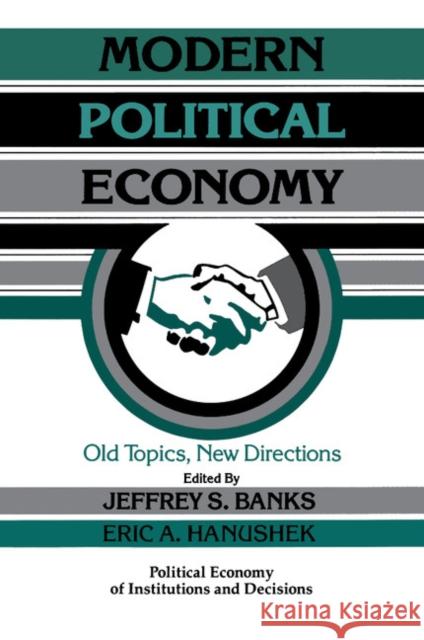 Modern Political Economy: Old Topics, New Directions Banks, Jeffrey S. 9780521478106 Cambridge University Press