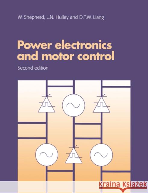 Power Electronics and Motor Control W. Shepherd D. T. W. Liang L. N. Hulley 9780521478137 Cambridge University Press