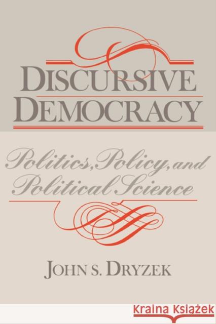 Discursive Democracy: Politics, Policy, and Political Science Dryzek, John S. 9780521478274 Cambridge University Press