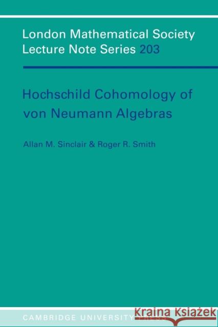 Hochschild Cohomology of Von Neumann Algebras A. Sinclair Roger R. Smith Allan M. Sinclair 9780521478809