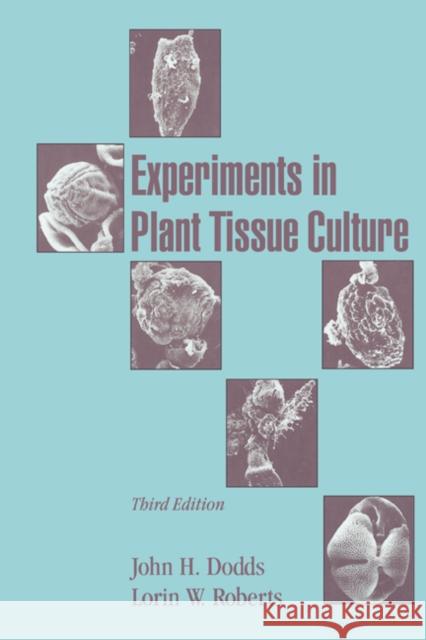 Experiments in Plant Tissue Culture John H. Dodds Lorin W. Roberts J. Heslop-Harrison 9780521478922 Cambridge University Press