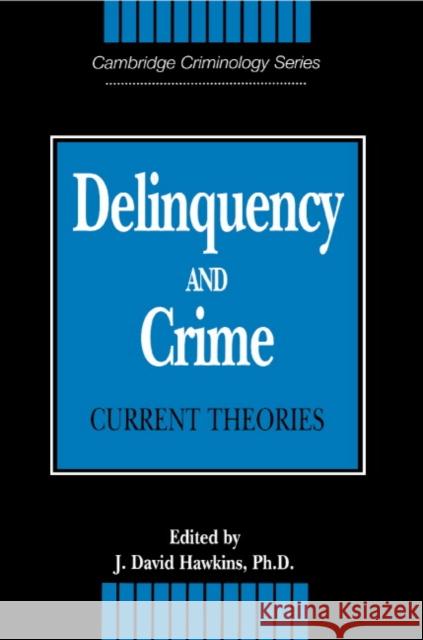 Delinquency and Crime: Current Theories Hawkins, J. David 9780521478946 Cambridge University Press