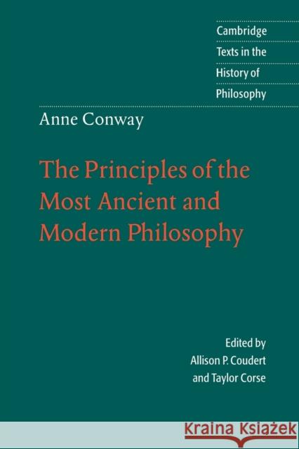 Anne Conway: The Principles of the Most Ancient and Modern Philosophy Anne Conway Allison P. Coudert Taylor Corse 9780521479042 Cambridge University Press
