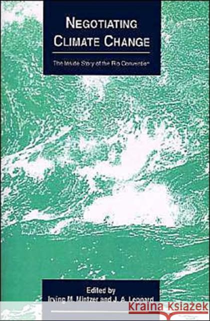 Negotiating Climate Change: The Inside Story of the Rio Convention Mintzer, Irving M. 9780521479141 Cambridge University Press