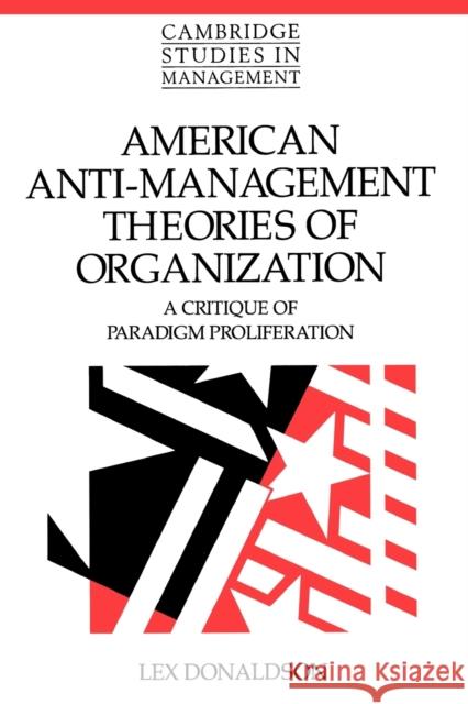 American Anti-Management Theories of Organization Donaldson, Lex 9780521479172 0