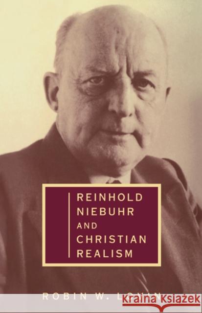 Reinhold Niebuhr and Christian Realism Robin W. Lovin 9780521479325 Cambridge University Press