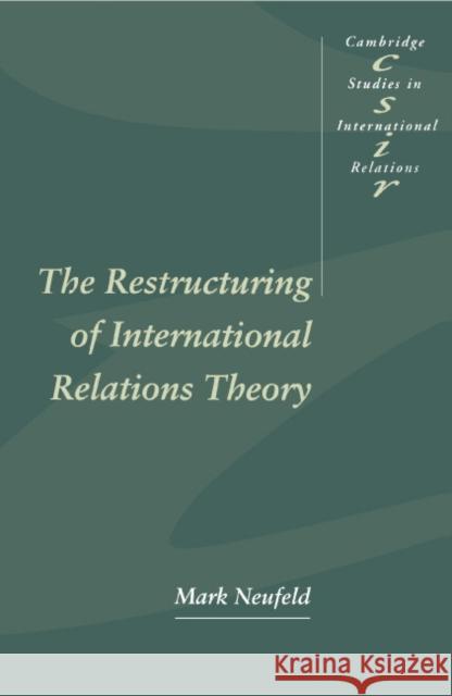 The Restructuring of International Relations Theory Mark Neufeld Steve Smith Thomas Biersteker 9780521479363 Cambridge University Press