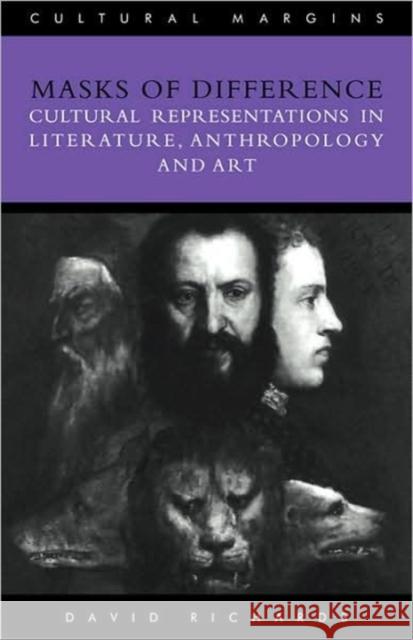 Masks of Difference: Cultural Representations in Literature, Anthropology and Art Richards, David 9780521479721