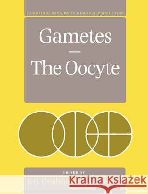 Gametes - The Oocyte Grudzinskas                              J. Gedes Grudzinskas J. Yovich 9780521479950 Cambridge University Press
