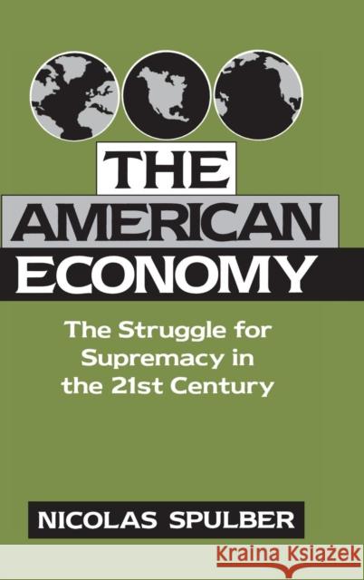 The American Economy: The Struggle for Supremacy in the 21st Century Spulber, Nicolas 9780521480130 Cambridge University Press