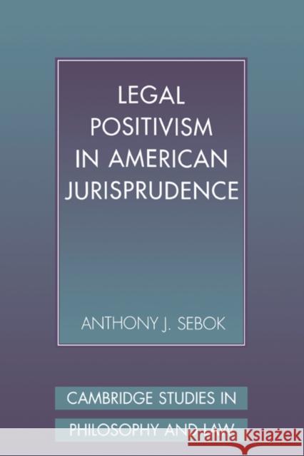 Legal Positivism in American Jurisprudence Anthony J. Sebok (Brooklyn College, City University of New York) 9780521480413 Cambridge University Press