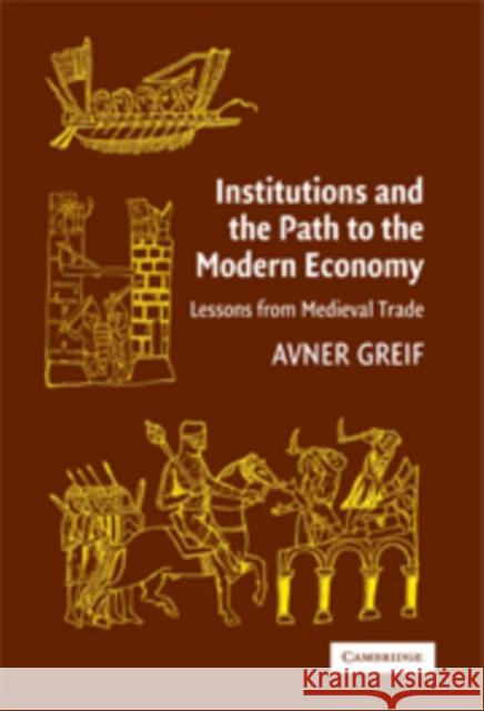 Institutions and the Path to the Modern Economy: Lessons from Medieval Trade Greif, Avner 9780521480444 Cambridge University Press