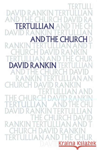 Tertullian and the Church David Rankin 9780521480673