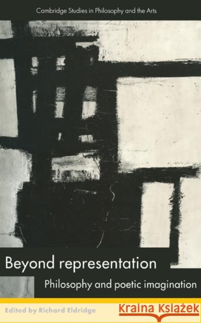 Beyond Representation: Philosophy and Poetic Imagination Eldridge, Richard 9780521480796 Cambridge University Press