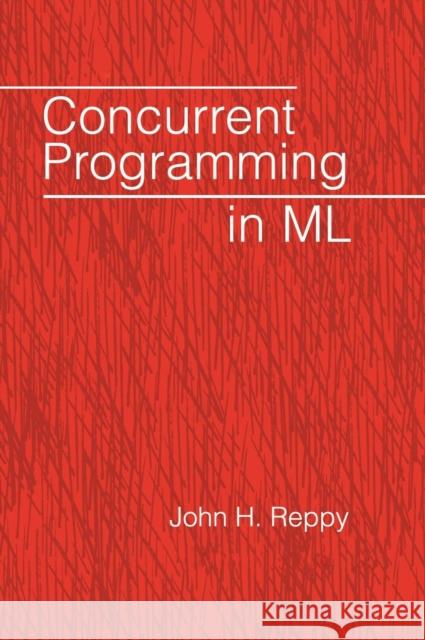 Concurrent Programming in ML John H. Reppy 9780521480895 Cambridge University Press