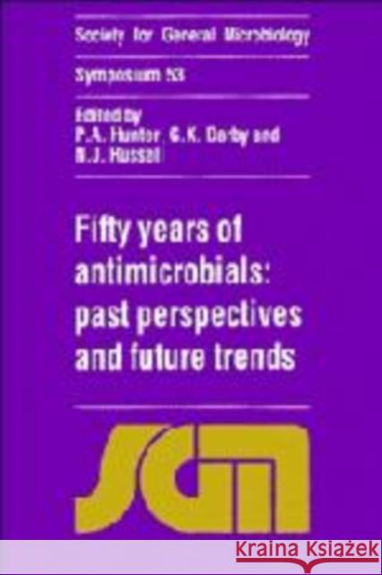 Fifty Years of Antimicrobials: Past Perspectives and Future Trends P. A. Hunter, G. K. Darby (Wellcome Research Laboratories), N. J. Russell (University of Wales College of Cardiff) 9780521481083