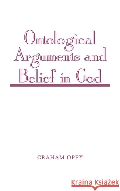 Ontological Arguments and Belief in God Graham Oppy 9780521481205 Cambridge University Press