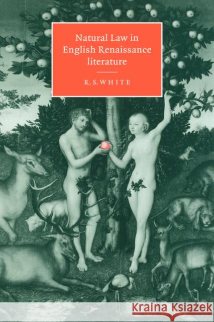 Natural Law in English Renaissance Literature R. S. White 9780521481427 Cambridge University Press