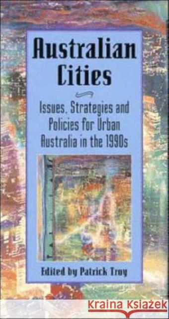 Australian Cities: Issues, Strategies and Policies for Urban Australia in the 1990s Patrick Troy (Australian National University, Canberra) 9780521481977 Cambridge University Press
