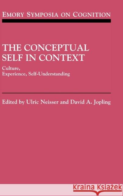 The Conceptual Self in Context: Culture Experience Self Understanding Neisser, Ulric 9780521482035 Cambridge University Press