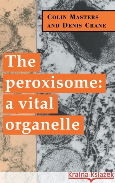 The Peroxisome Masters, Colin 9780521482127 Cambridge University Press